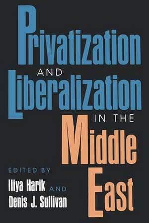 Privatization and Liberalization in the Middle East de Iliya Harik