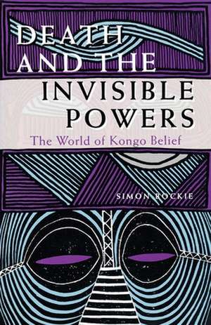 Death and the Invisible Powers – The World of Kongo Belief de Simon Bockie