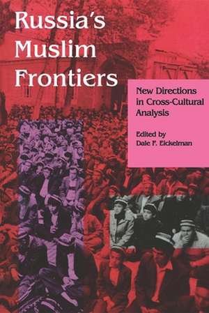 Russia`s Muslim Frontiers – New Directions in Cross–Cultural Analysis de Dale F. Eickelman