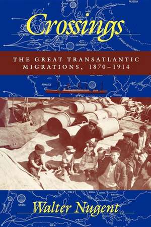 Crossings – The Great Transatlantic Migrations, 1870–1914 de W Nugent