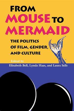 From Mouse to Mermaid – The Politics of Film, Gender, and Culture de Elizabeth Bell