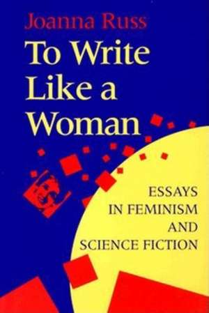 To Write Like a Woman – Essays in Feminism and Science Fiction de Joanna Russ