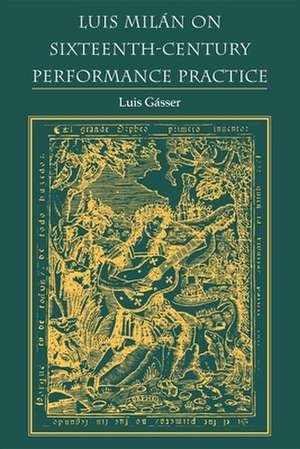 Luis Milán on Sixteenth–Century Performance Practice de Luis Gasser