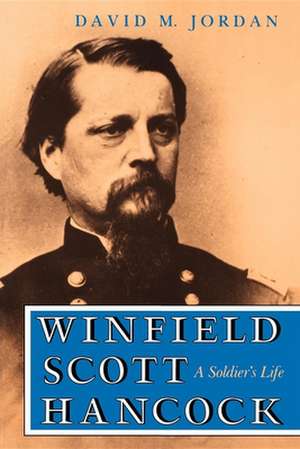 Winfield Scott Hancock – A Soldier`s Life de David M Jordan