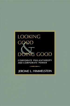 Looking Good and Doing Good – Corporate Philanthropy and Corporate Power de Jerome L. Himmelstein