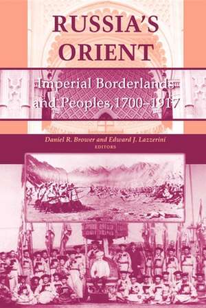 Russia`s Orient – Imperial Borderlands and Peoples, 1700–1917 de Daniel R. Brower