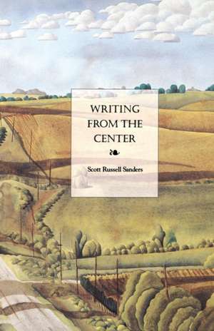 Writing from the Center de Scott Russell Sanders