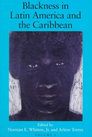 Blackness in Latin America and the Caribbean, Vo – Social Dynamics and Cultural Transformations: Central America and Northern and Western South Ame de Norman E. Whitten