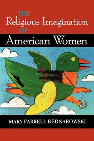 The Religious Imagination of American Women de Mary Farrell Bednarowski