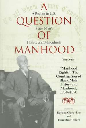 A Question of Manhood, Volume 1 – A Reader in U.S. Black Men`s History and Masculinity, "Manhood Rights": The Construction of Black Male History an de Darlene Clark Hine