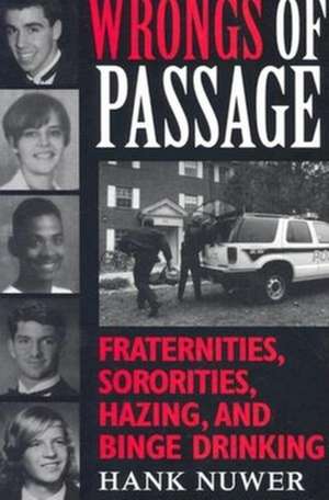 Wrongs of Passage – Fraternities, Sororities, Hazing, and Binge Drinking de Hank Nuwer