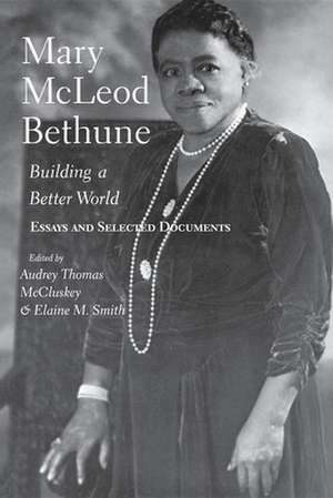 Mary McLeod Bethune – Building a Better World, Essays and Selected Documents de Audrey Thomas Mccluskey