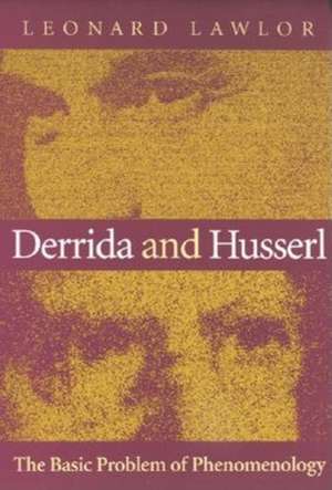 Derrida and Husserl – The Basic Problem of Phenomenology de Leonard Lawlor