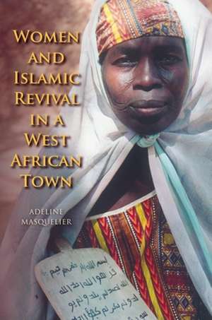 Women and Islamic Revival in a West African Town de Adeline Masquelier