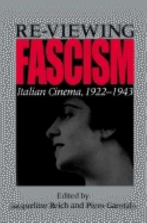 Re–viewing Fascism – Italian Cinema, 1922–1943 de Jacqueline Reich