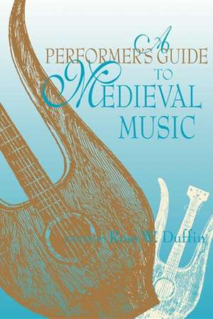 A Performer`s Guide to Medieval Music de Ross W. Duffin