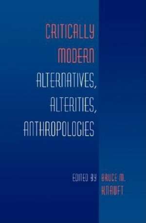 Critically Modern – Alternatives, Alterities, Anthropologies de Bruce M. Knauft