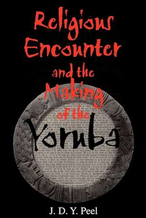 Religious Encounter and the Making of the Yoruba de J. D. Y. Peel