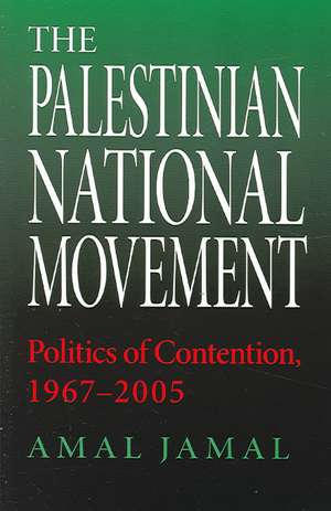 The Palestinian National Movement – Politics of Contention, 1967–2005 de Amal Jamal