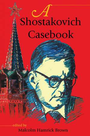 A Shostakovich Casebook de Malcolm Hamrick Brown