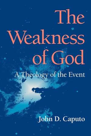 The Weakness of God – A Theology of the Event de John D. Caputo