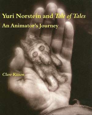 Yuri Norstein and Tale of Tales – An Animator`s Journey de Clare Kitson