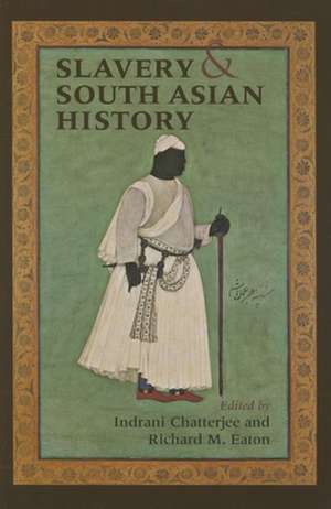 Slavery and South Asian History de Indrani Chatterjee