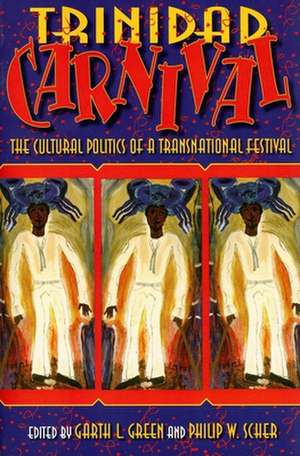 Trinidad Carnival – The Cultural Politics of a Transnational Festival de Garth L. Green