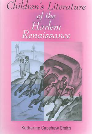 Children`s Literature of the Harlem Renaissance de Katharine Capsh Smith