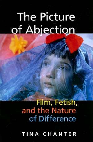 The Picture of Abjection – Film, Fetish, and the Nature of Difference de Tina Chanter