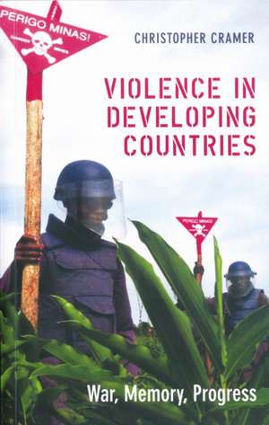 Violence in Developing Countries – War, Memory, Progress de Christopher Cramer