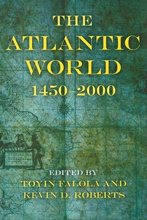 The Atlantic World – 1450–2000 de Toyin Falola