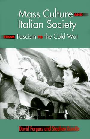 Mass Culture and Italian Society from Fascism to the Cold War de David A. Forgacs