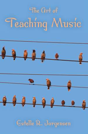 The Art of Teaching Music de Estelle R. Jorgensen