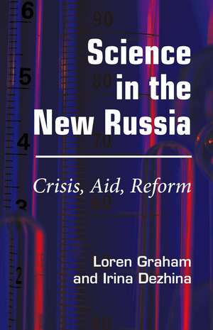 Science in the New Russia – Crisis, Aid, Reform de Loren R. Graham