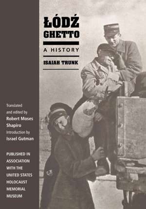 Lódz Ghetto – A History de Isaiah Trunk