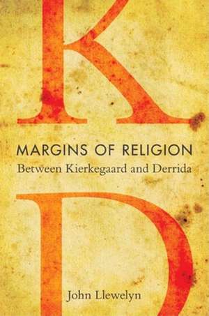 Margins of Religion – Between Kierkegaard and Derrida de John Llewelyn