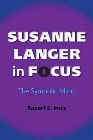 Susanne Langer in Focus – The Symbolic Mind de Robert E. Innis