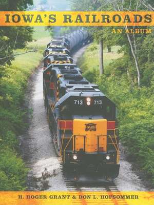 Iowa`s Railroads – An Album de Don L. Hofsommer