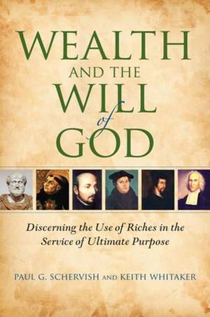 Wealth and the Will of God – Discerning the Use of Riches in the Service of Ultimate Purpose de Paul G. Schervish