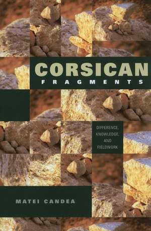 Corsican Fragments – Difference, Knowledge, and Fieldwork de Matei Candea