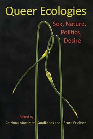 Queer Ecologies – Sex, Nature, Politics, Desire de Catriona Mortimer–sandil