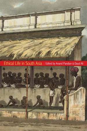 Ethical Life in South Asia de Anand Pandian