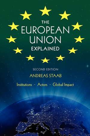 The European Union Explained, Second Edition – Institutions, Actors, Global Impact de Andreas Staab