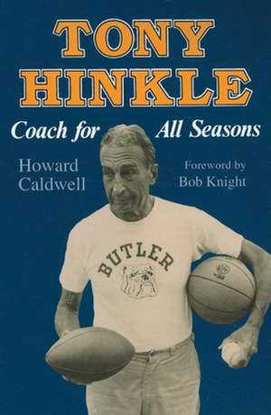 Tony Hinkle – Coach for All Seasons de Howard Caldwell