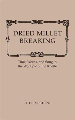 Dried Millet Breaking Woi Epic of the Kpelle de Ruth M. Stone