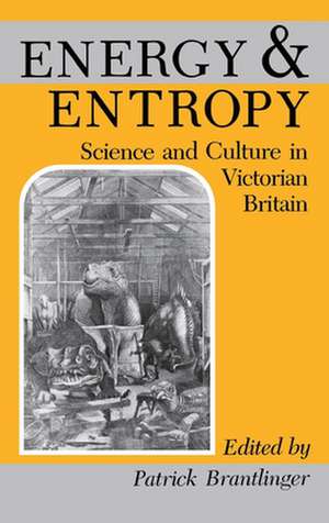 Energy and Entropy – Science and Culture in Victorian Britain de Patrick M. Brantlinger