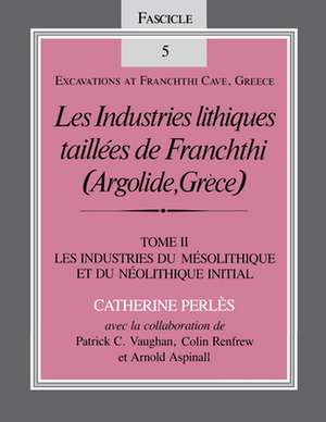 Les Industries lithiques taillées de Franchthi ( – Les Industries du Mésolithique et du Néolithique Initial, Fascicle 5 de Catherine Perlès