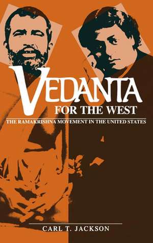 Vedanta for the West – The Ramakrishna Movement in the United States de Carl T. Jackson