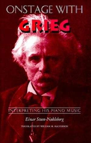 Onstage with Grieg – Interpreting His Piano Music de Einar Steen–nokleberg